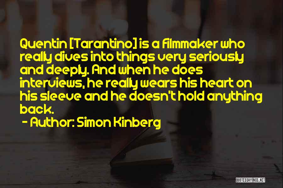 Simon Kinberg Quotes: Quentin [tarantino] Is A Filmmaker Who Really Dives Into Things Very Seriously And Deeply. And When He Does Interviews, He