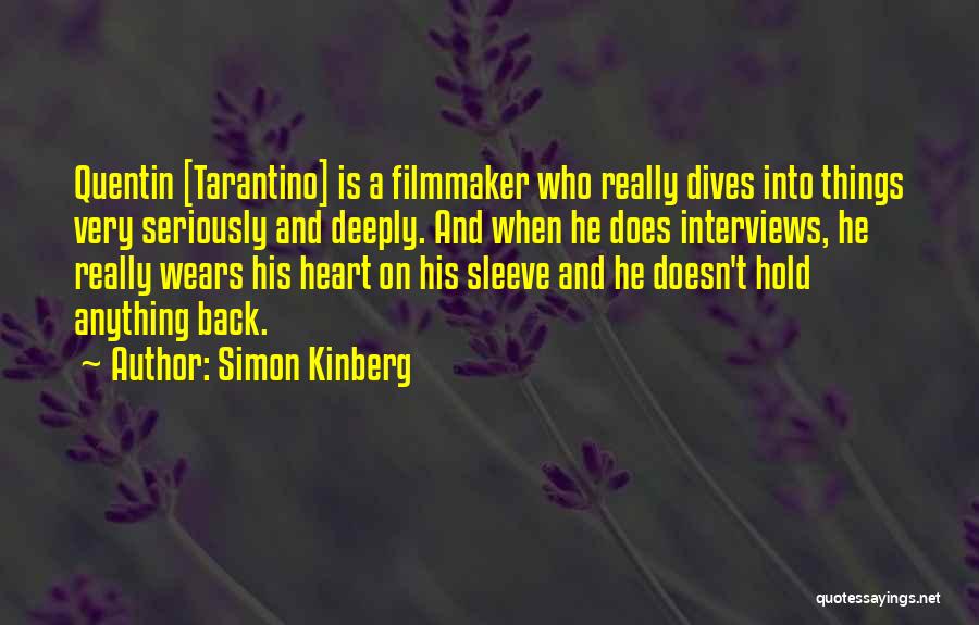 Simon Kinberg Quotes: Quentin [tarantino] Is A Filmmaker Who Really Dives Into Things Very Seriously And Deeply. And When He Does Interviews, He