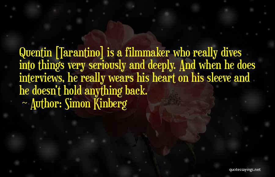 Simon Kinberg Quotes: Quentin [tarantino] Is A Filmmaker Who Really Dives Into Things Very Seriously And Deeply. And When He Does Interviews, He