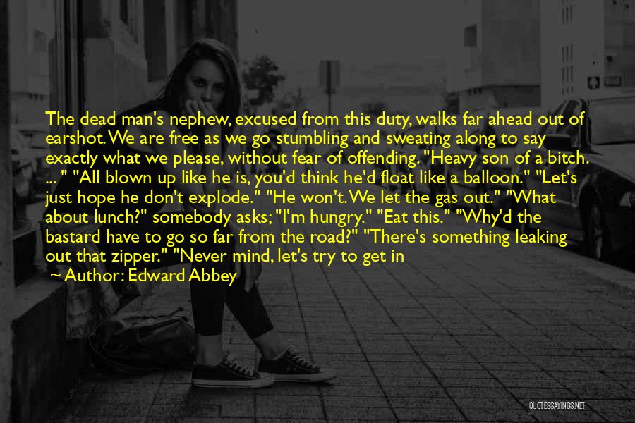 Edward Abbey Quotes: The Dead Man's Nephew, Excused From This Duty, Walks Far Ahead Out Of Earshot. We Are Free As We Go