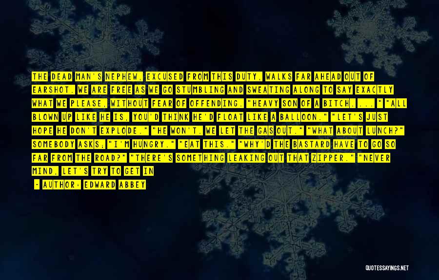 Edward Abbey Quotes: The Dead Man's Nephew, Excused From This Duty, Walks Far Ahead Out Of Earshot. We Are Free As We Go