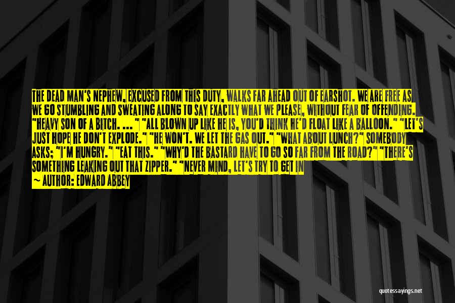 Edward Abbey Quotes: The Dead Man's Nephew, Excused From This Duty, Walks Far Ahead Out Of Earshot. We Are Free As We Go