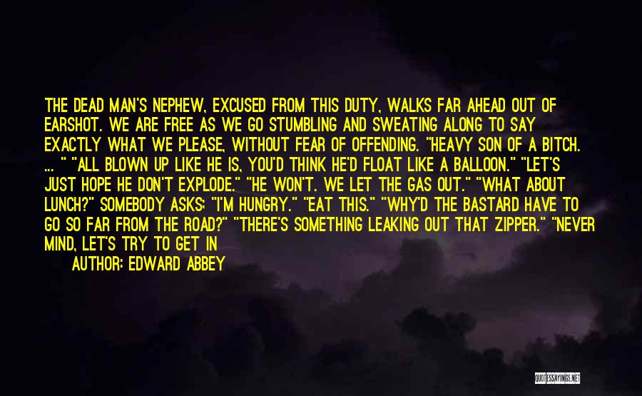 Edward Abbey Quotes: The Dead Man's Nephew, Excused From This Duty, Walks Far Ahead Out Of Earshot. We Are Free As We Go