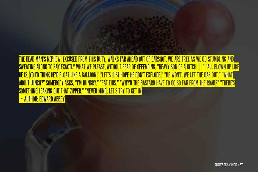 Edward Abbey Quotes: The Dead Man's Nephew, Excused From This Duty, Walks Far Ahead Out Of Earshot. We Are Free As We Go