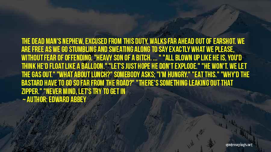 Edward Abbey Quotes: The Dead Man's Nephew, Excused From This Duty, Walks Far Ahead Out Of Earshot. We Are Free As We Go