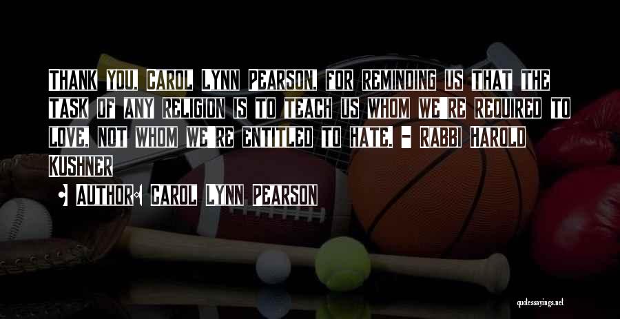 Carol Lynn Pearson Quotes: Thank You, Carol Lynn Pearson, For Reminding Us That The Task Of Any Religion Is To Teach Us Whom We're