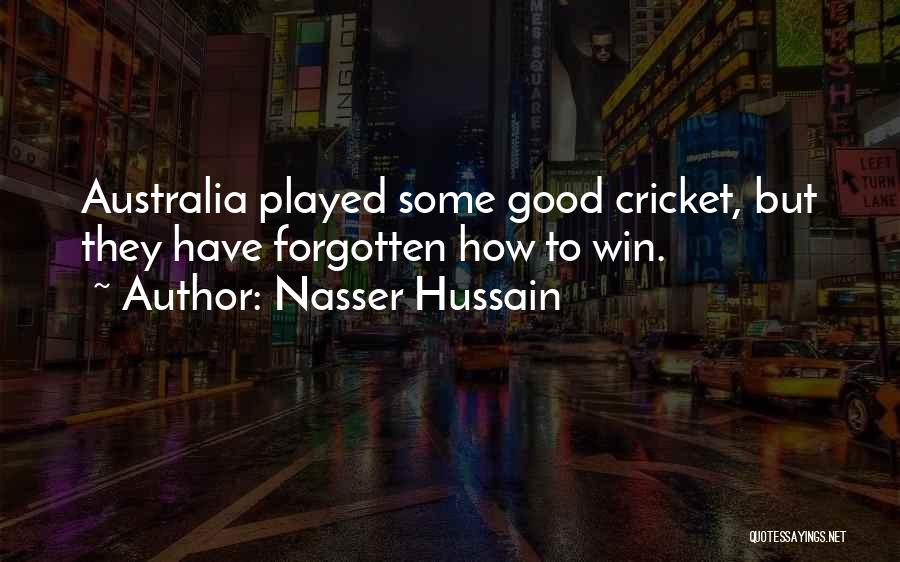 Nasser Hussain Quotes: Australia Played Some Good Cricket, But They Have Forgotten How To Win.