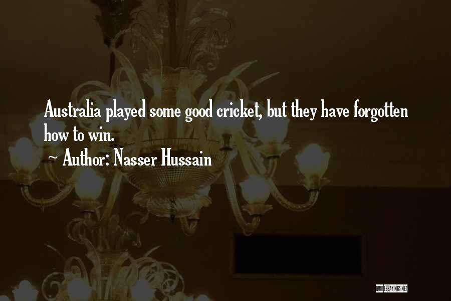 Nasser Hussain Quotes: Australia Played Some Good Cricket, But They Have Forgotten How To Win.