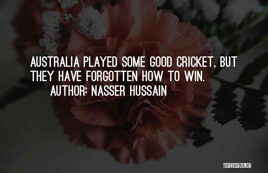 Nasser Hussain Quotes: Australia Played Some Good Cricket, But They Have Forgotten How To Win.