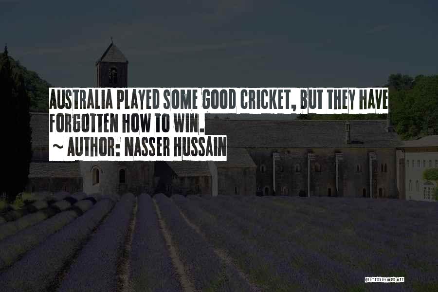 Nasser Hussain Quotes: Australia Played Some Good Cricket, But They Have Forgotten How To Win.