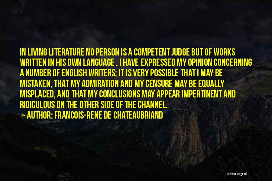 Francois-Rene De Chateaubriand Quotes: In Living Literature No Person Is A Competent Judge But Of Works Written In His Own Language . I Have