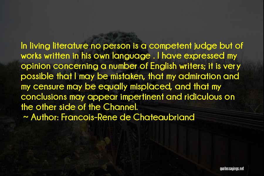 Francois-Rene De Chateaubriand Quotes: In Living Literature No Person Is A Competent Judge But Of Works Written In His Own Language . I Have
