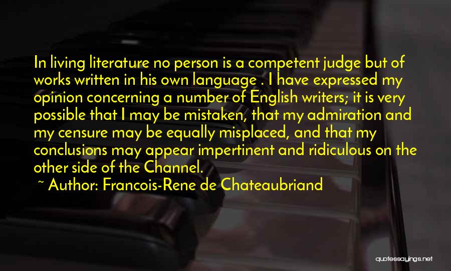 Francois-Rene De Chateaubriand Quotes: In Living Literature No Person Is A Competent Judge But Of Works Written In His Own Language . I Have