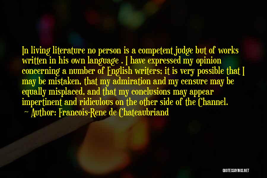 Francois-Rene De Chateaubriand Quotes: In Living Literature No Person Is A Competent Judge But Of Works Written In His Own Language . I Have