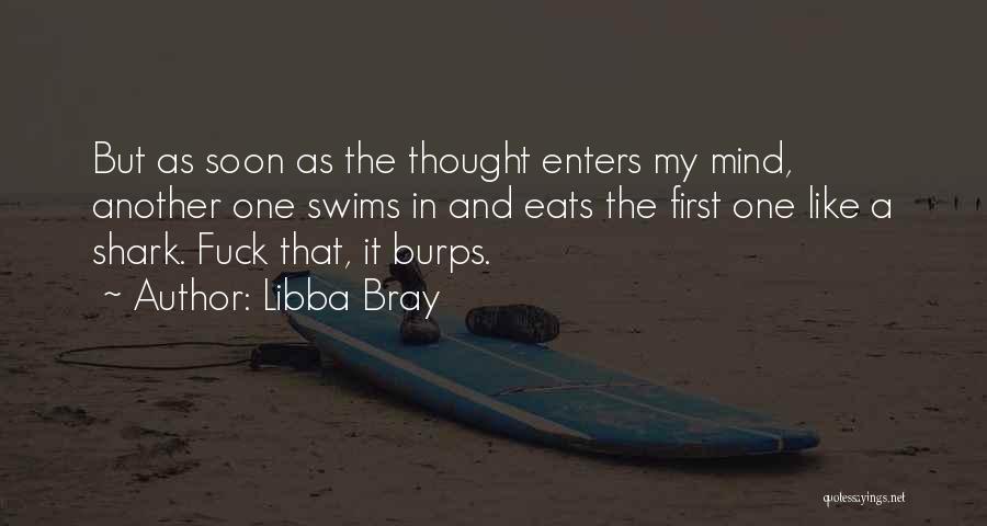 Libba Bray Quotes: But As Soon As The Thought Enters My Mind, Another One Swims In And Eats The First One Like A