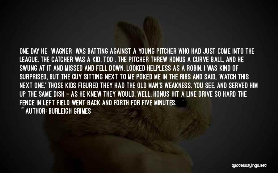 Burleigh Grimes Quotes: One Day He [wagner] Was Batting Against A Young Pitcher Who Had Just Come Into The League. The Catcher Was