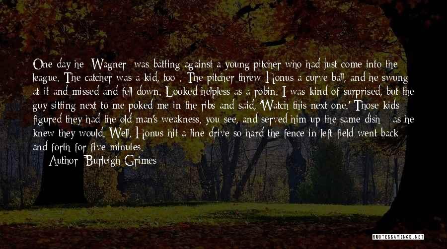 Burleigh Grimes Quotes: One Day He [wagner] Was Batting Against A Young Pitcher Who Had Just Come Into The League. The Catcher Was