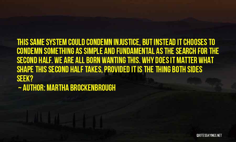 Martha Brockenbrough Quotes: This Same System Could Condemn Injustice, But Instead It Chooses To Condemn Something As Simple And Fundamental As The Search