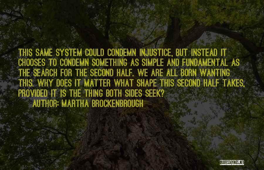 Martha Brockenbrough Quotes: This Same System Could Condemn Injustice, But Instead It Chooses To Condemn Something As Simple And Fundamental As The Search