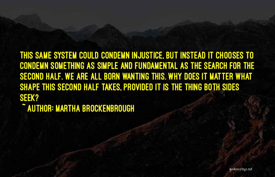 Martha Brockenbrough Quotes: This Same System Could Condemn Injustice, But Instead It Chooses To Condemn Something As Simple And Fundamental As The Search