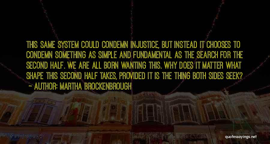 Martha Brockenbrough Quotes: This Same System Could Condemn Injustice, But Instead It Chooses To Condemn Something As Simple And Fundamental As The Search