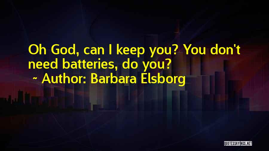 Barbara Elsborg Quotes: Oh God, Can I Keep You? You Don't Need Batteries, Do You?