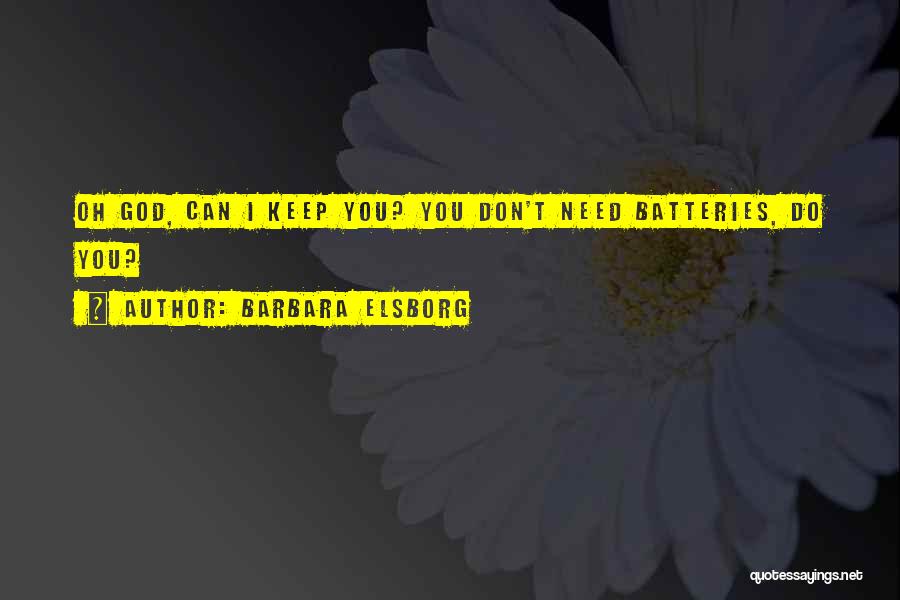 Barbara Elsborg Quotes: Oh God, Can I Keep You? You Don't Need Batteries, Do You?