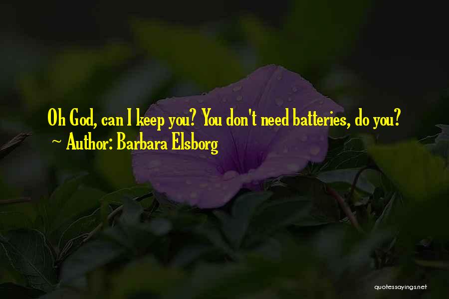 Barbara Elsborg Quotes: Oh God, Can I Keep You? You Don't Need Batteries, Do You?