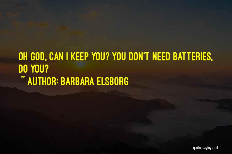 Barbara Elsborg Quotes: Oh God, Can I Keep You? You Don't Need Batteries, Do You?