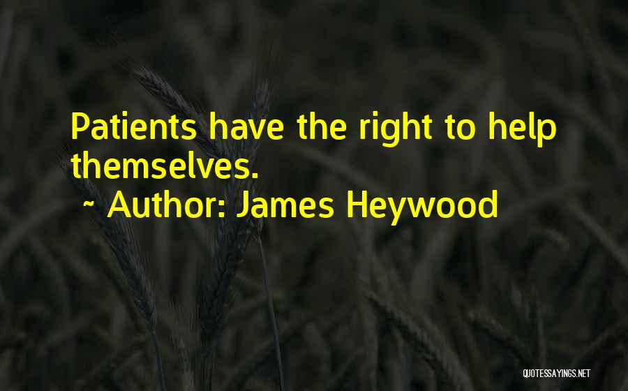 James Heywood Quotes: Patients Have The Right To Help Themselves.