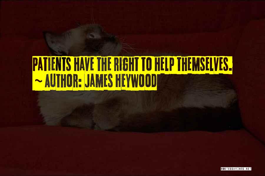 James Heywood Quotes: Patients Have The Right To Help Themselves.