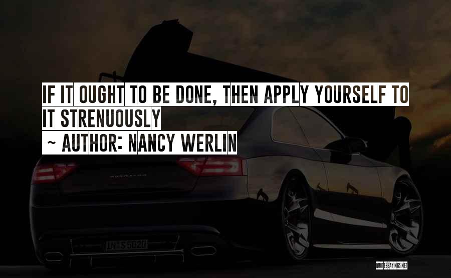 Nancy Werlin Quotes: If It Ought To Be Done, Then Apply Yourself To It Strenuously