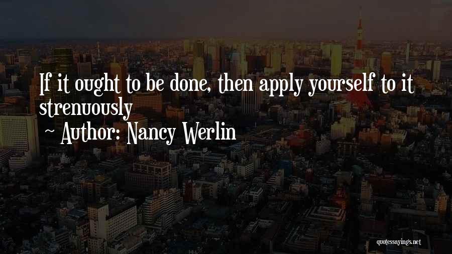 Nancy Werlin Quotes: If It Ought To Be Done, Then Apply Yourself To It Strenuously