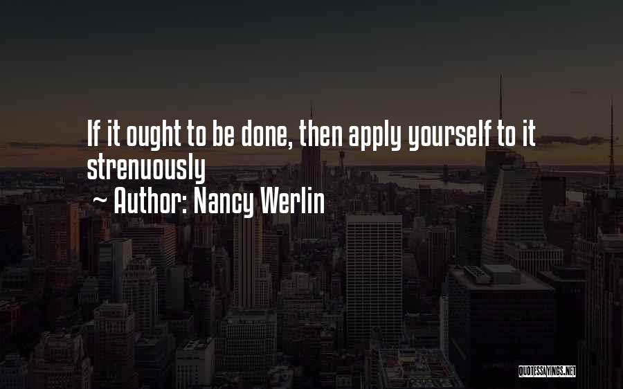 Nancy Werlin Quotes: If It Ought To Be Done, Then Apply Yourself To It Strenuously