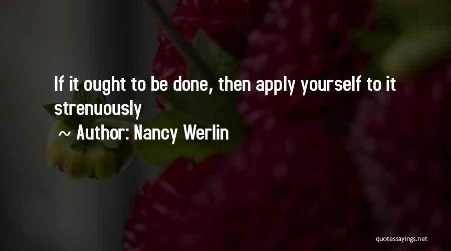 Nancy Werlin Quotes: If It Ought To Be Done, Then Apply Yourself To It Strenuously