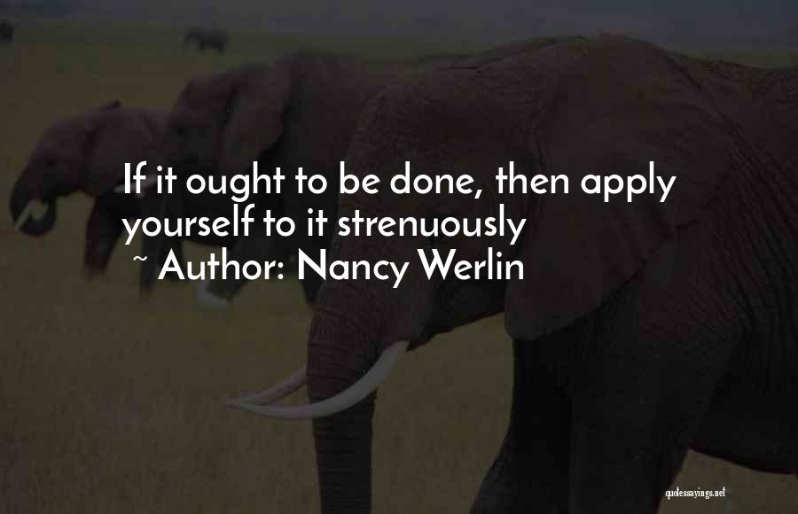 Nancy Werlin Quotes: If It Ought To Be Done, Then Apply Yourself To It Strenuously