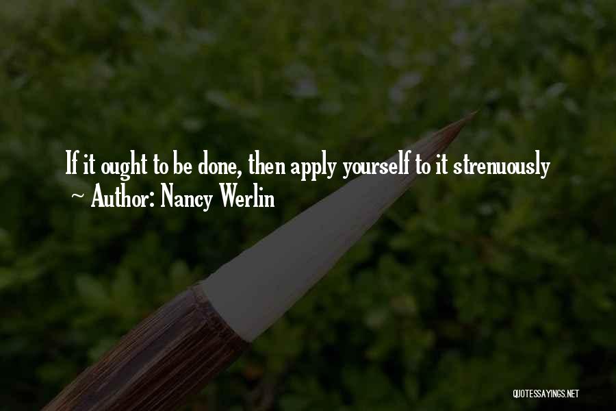 Nancy Werlin Quotes: If It Ought To Be Done, Then Apply Yourself To It Strenuously