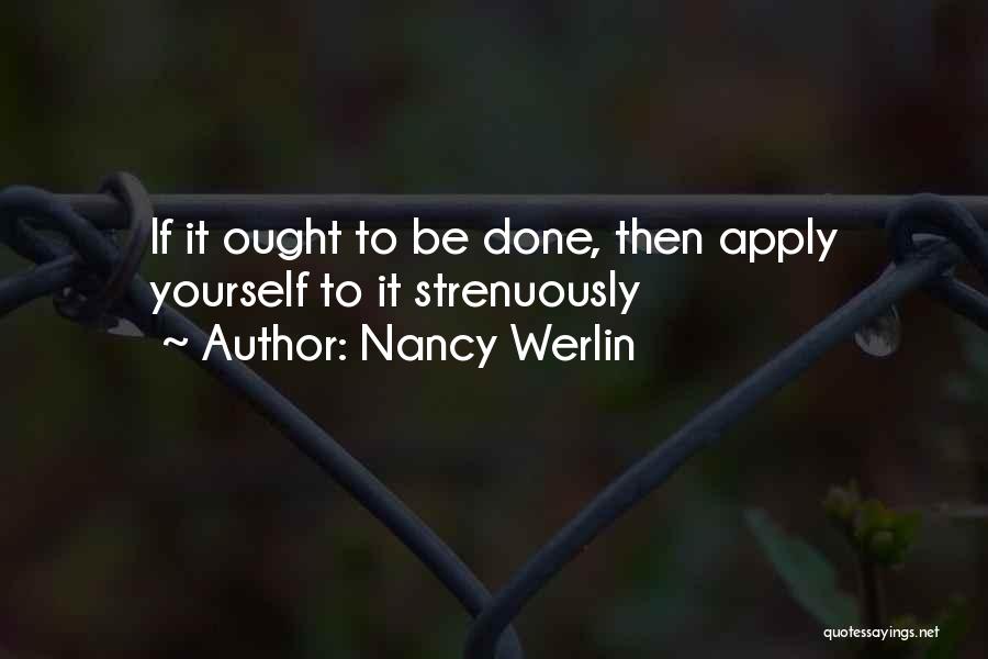 Nancy Werlin Quotes: If It Ought To Be Done, Then Apply Yourself To It Strenuously