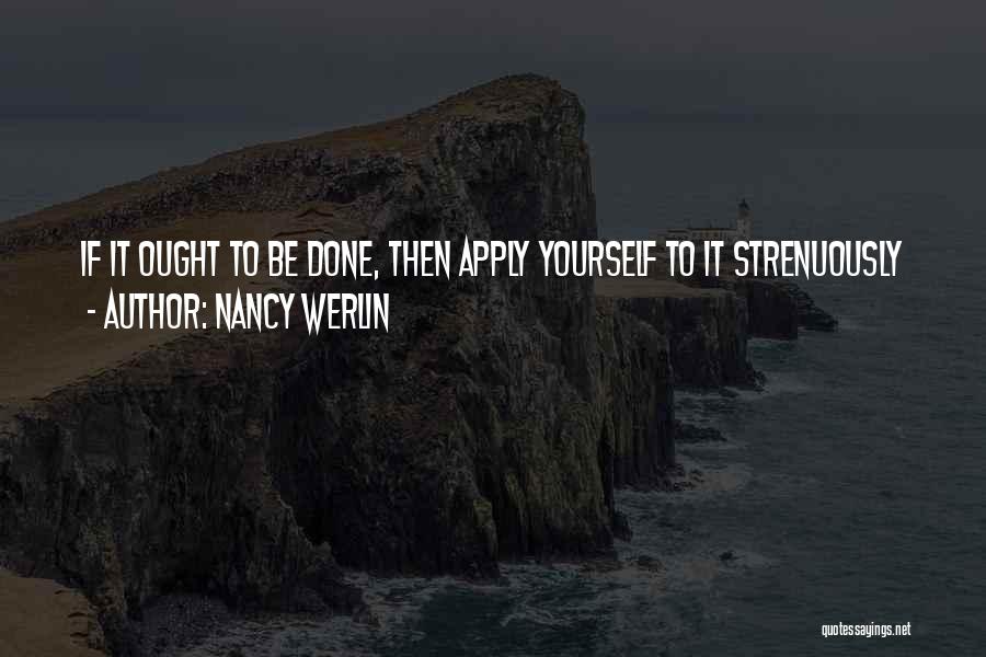 Nancy Werlin Quotes: If It Ought To Be Done, Then Apply Yourself To It Strenuously