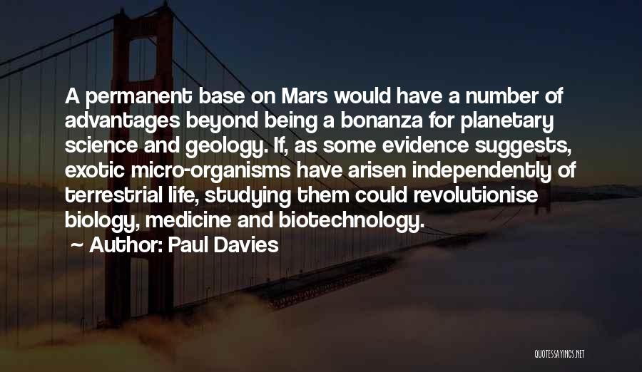 Paul Davies Quotes: A Permanent Base On Mars Would Have A Number Of Advantages Beyond Being A Bonanza For Planetary Science And Geology.