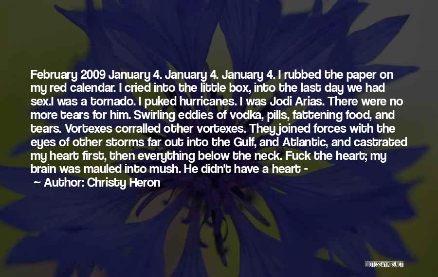 Christy Heron Quotes: February 2009 January 4. January 4. January 4. I Rubbed The Paper On My Red Calendar. I Cried Into The