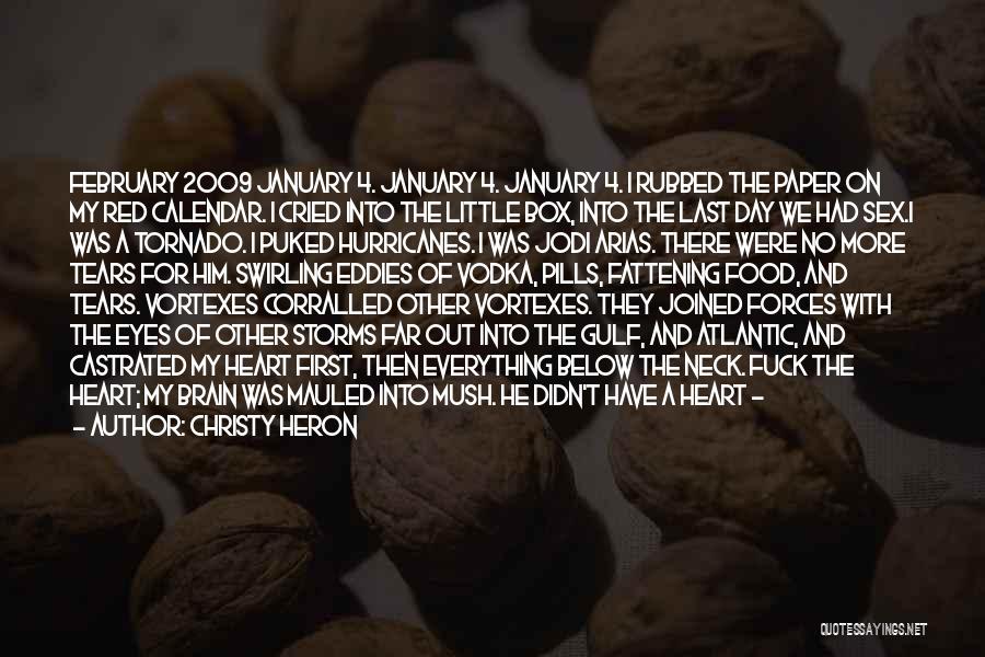 Christy Heron Quotes: February 2009 January 4. January 4. January 4. I Rubbed The Paper On My Red Calendar. I Cried Into The