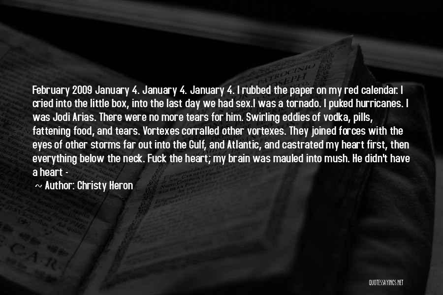 Christy Heron Quotes: February 2009 January 4. January 4. January 4. I Rubbed The Paper On My Red Calendar. I Cried Into The