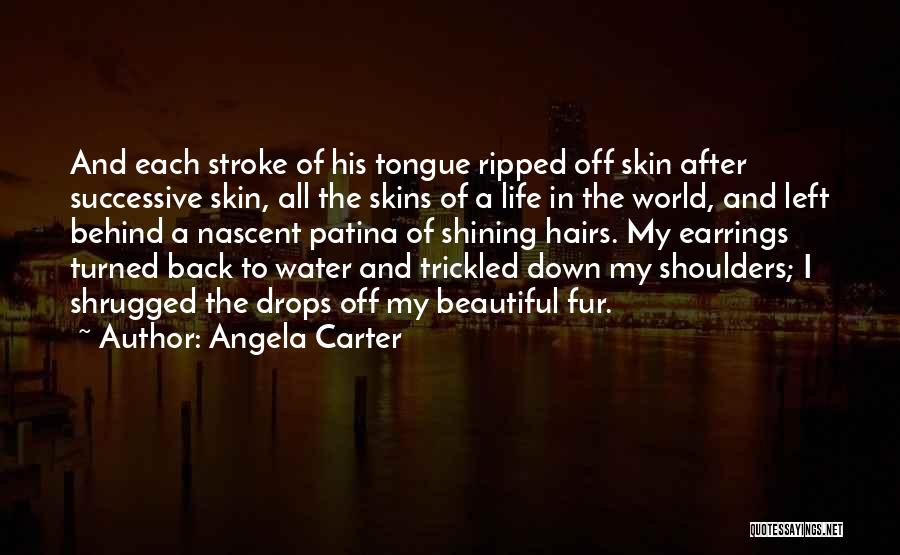 Angela Carter Quotes: And Each Stroke Of His Tongue Ripped Off Skin After Successive Skin, All The Skins Of A Life In The