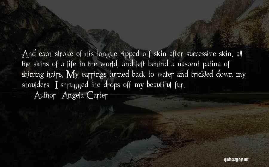 Angela Carter Quotes: And Each Stroke Of His Tongue Ripped Off Skin After Successive Skin, All The Skins Of A Life In The