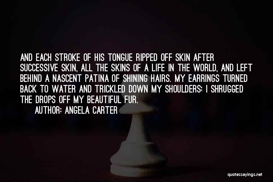 Angela Carter Quotes: And Each Stroke Of His Tongue Ripped Off Skin After Successive Skin, All The Skins Of A Life In The