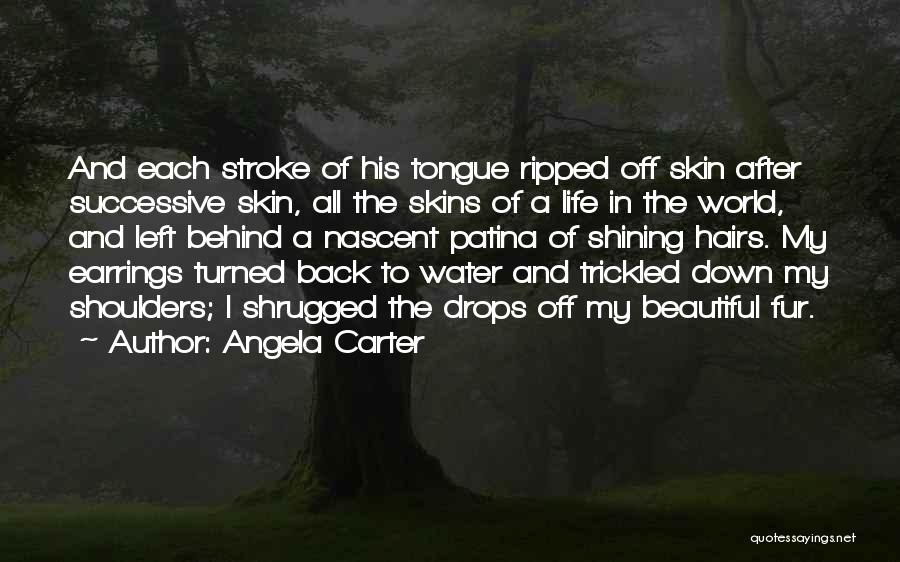 Angela Carter Quotes: And Each Stroke Of His Tongue Ripped Off Skin After Successive Skin, All The Skins Of A Life In The