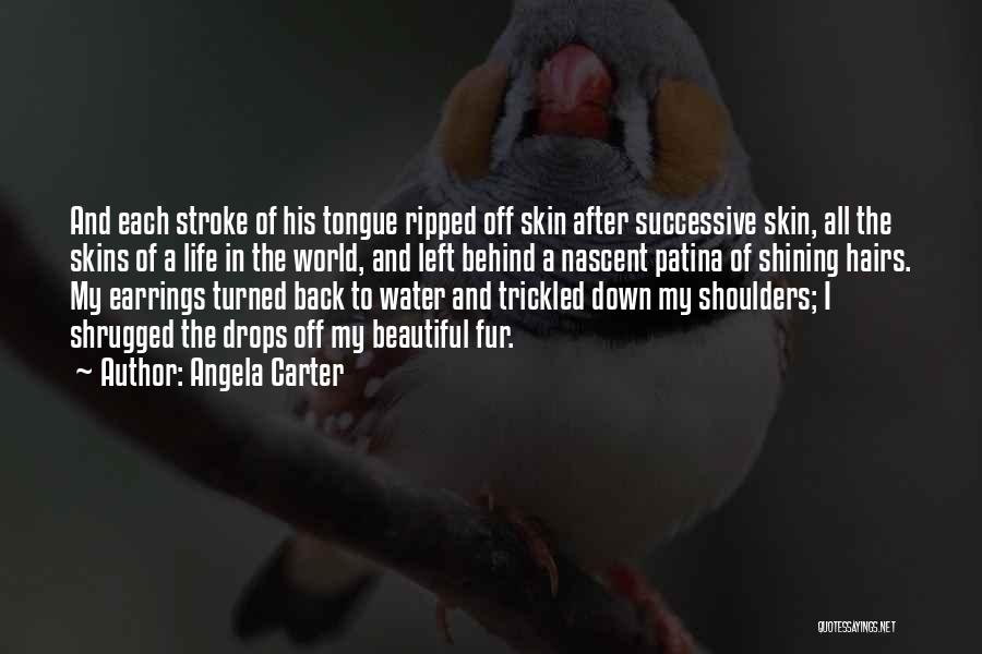 Angela Carter Quotes: And Each Stroke Of His Tongue Ripped Off Skin After Successive Skin, All The Skins Of A Life In The