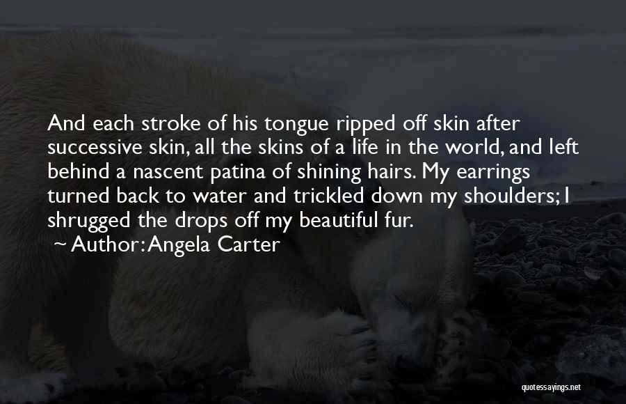 Angela Carter Quotes: And Each Stroke Of His Tongue Ripped Off Skin After Successive Skin, All The Skins Of A Life In The