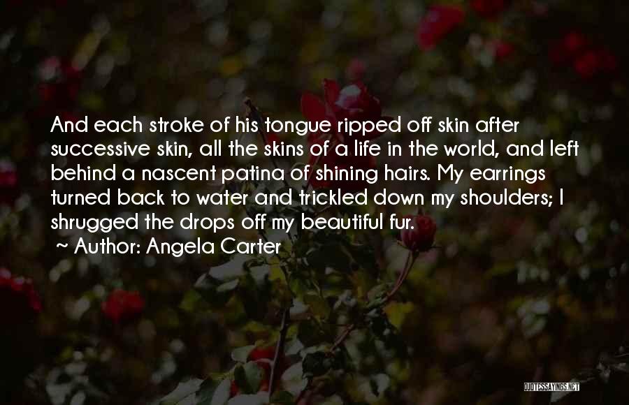 Angela Carter Quotes: And Each Stroke Of His Tongue Ripped Off Skin After Successive Skin, All The Skins Of A Life In The